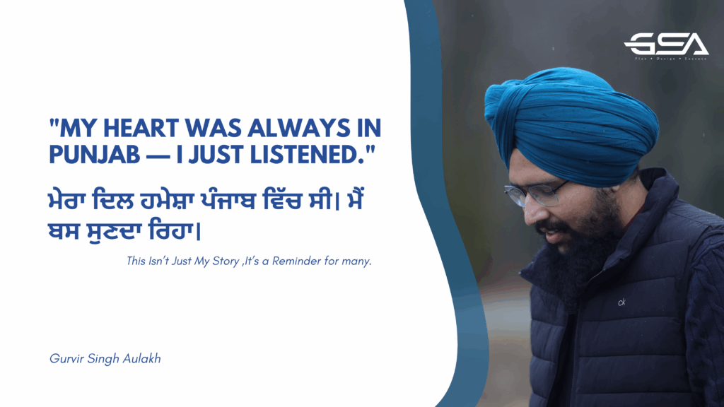 "Gurvir Singh Aulakh with quote - ਮੇਰਾ ਦਿਲ ਹਮੇਸ਼ਾ ਪੰਜਾਬ ਵਿੱਚ ਸੀ - ਮੈਂ ਬਸ ਸੁਣਦਾ ਰਿਹਾ